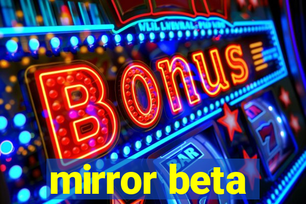 mirror beta